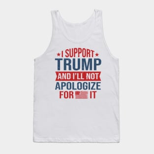 I support Trump and I will not apologize for it Tank Top